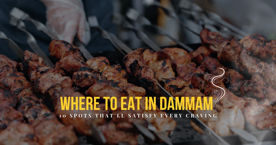 Where to Eat in Dammam: 10 Spots That'll Satisfy Every Craving